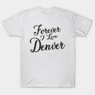 Forever i love Denver T-Shirt